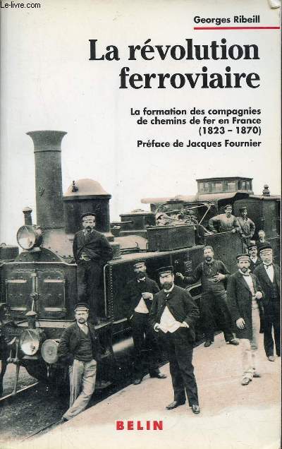 La rvolution ferroviaire - La formation des compagnies de chemins de fer en France (1823-1870).