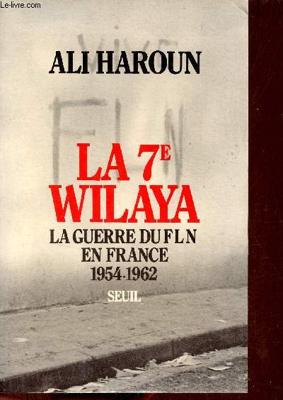 La 7e Wilaya la guerre du FLN en France 1954-1962.