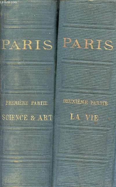 Paris Guide par les principaux crivains et artistes de la France - Premire + Deuxime partie - Premire partie : La Science, l'art - Deuxime partie : La vie.