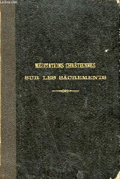 Mditations chrtiennes sur les sacrements suivies de prires et de la liturgie de la sainte cne - Souvenir aux catchumnes - 5e dition.