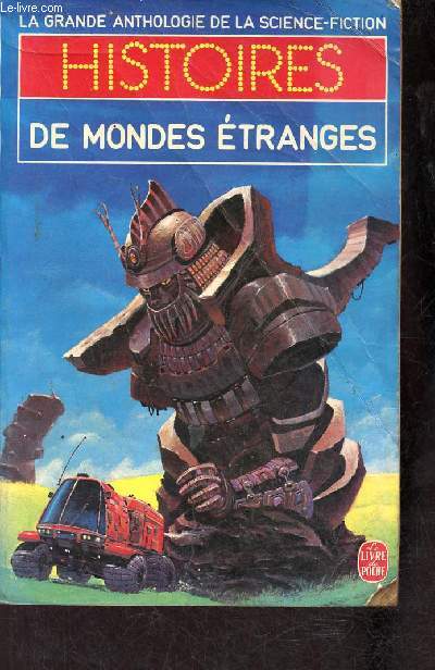 Histoires de mondes étranges - La grande anthologie de la science fiction deuxième série - Collection le livre de poche n°3812.