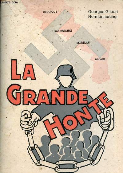 La grande honte de l'incorporation de force des Alsaciens-Lorrains, Eupenois-Malmdiens et Luxembourgeois dans l'arme allemande au coeur de la deuxime guerre mondiale.