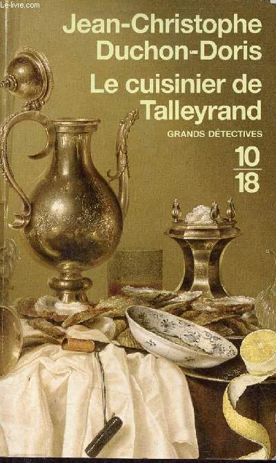 Le cuisinier de Talleyrand meurte au congrs de Vienne - Collection 10/18 grands dtectives n4038.
