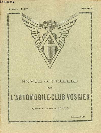 Revue officielle de l'automobile-club vosgien n113 10e anne mars 1934 - Lettre de Paris le vrai paradis d'Allah - les vieux de l'auto - la foncire offre un nouvel avantage - l'blouissement des phares - chronique fiscale - le graissage d'avenir etc.