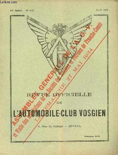 Revue officielle de l'automobile-club vosgien n114 10e anne avril 1934 - Assemble gnrale de l'acv - lettre de Paris moteurs de course - ncrologie - fdration nationale des clubs automobiles de france - voyage en Italie, Autriche, Hongrie etc.