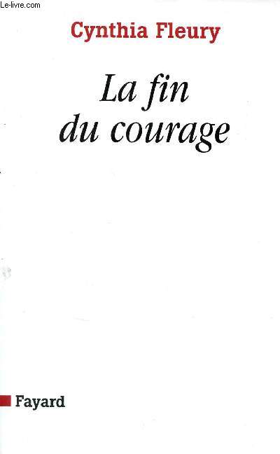 La fin du courage - La reconqute d'une vertu dmocratique + envoi de l'auteur.