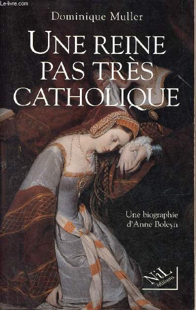 Une reine pas trs catholique - Une biographie d'Anne Boleyn.