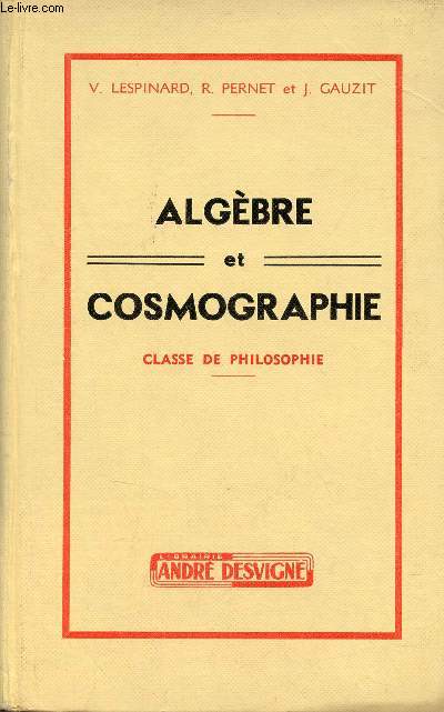 Algbre et cosmographie - Classe de philosophie - 10e dition refondue conforme au programme 1957.