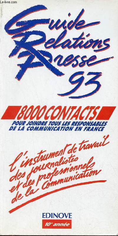 Le guide des relations presse 1993 - 8000 contacts pour joindre tous les responsables de la communication en France.