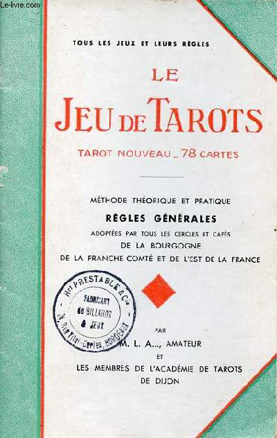 Le jeu de tarots tarot nouveau 78 cartes - Mthode thorique et pratique rgles gnrales adoptes par tous les cercles et cafs de la Bourgogne de la France-Comt et de l'Est de la France.