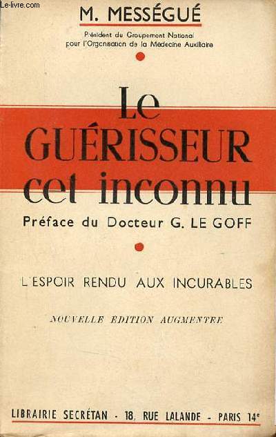 Le gurisseur cet inconnu l'espoir rendu aux incurables - Nouvelle dition augmente.