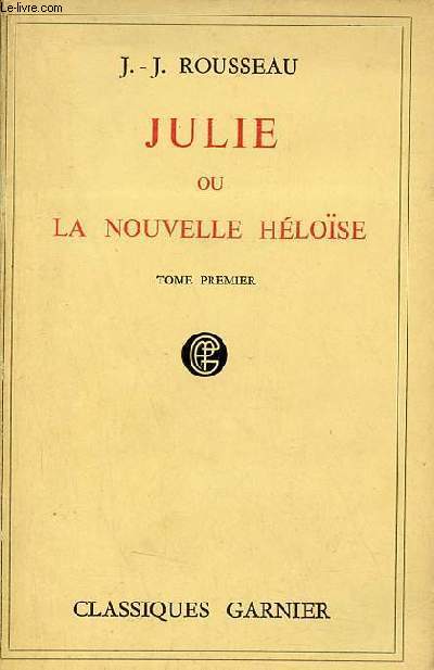 Julie ou la nouvelle Hlose lettres de deux amants habitants d'une petite ville au pied des Alpes - Tome premier.
