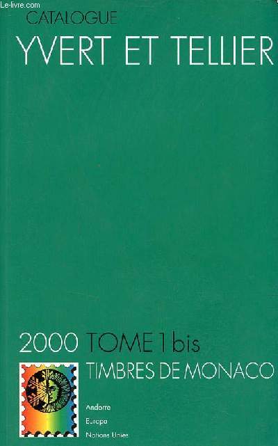 Catalogue de timbres-poste - Tome 1 bis : Monaco Andorre, Nations Unies, Europa 2000 - 104e anne.