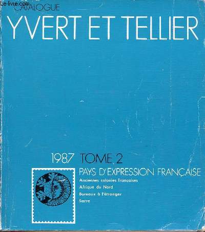 Catalogue de timbres-poste - Tome 2 : Pays d'expression franaise anciennes colonies franaises, Afrique du Nord, Bureaux  l'tranger, Sarre - 1987 - 91e anne.