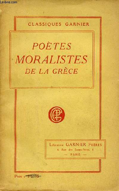 Potes moralistes de la Grce - Hsiode, Thognis, Callinus, Tyrte, Mimnerme, Solon, Simonide d'Amorgos, Phocyclide, Pythagore, Aristote.