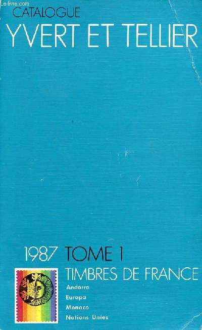 Catalogue de timbres-poste - Tome 1 : France dpartements d'outre-mer, missions gnrales des colonies, Europa, Andorre, Monaco, Nations Unies 1987 - 91e anne.