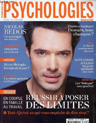 Psychologies magazine n349 mars 2015 - Nicolas Bedos j'ai su trangler mes dmons - adolescence dhihadistes sur le divan - skype thrapie l'avenir de la psy ? - un enfant optimiste en 5 leons - totems et tambours demain tous chamans ? etc.