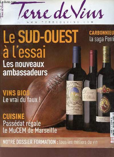 Terre de vins n33 janvier/fvrier 2015 - Le Sud-Ouest  l'essai les nouveaux ambassadeurs - vins bios le vrai du faux ! - cuisine Passdat rgale le MuCEM de Marselle - Carbonnieux la saga Perrin - notre dossier formation tous les mtiers du vin.