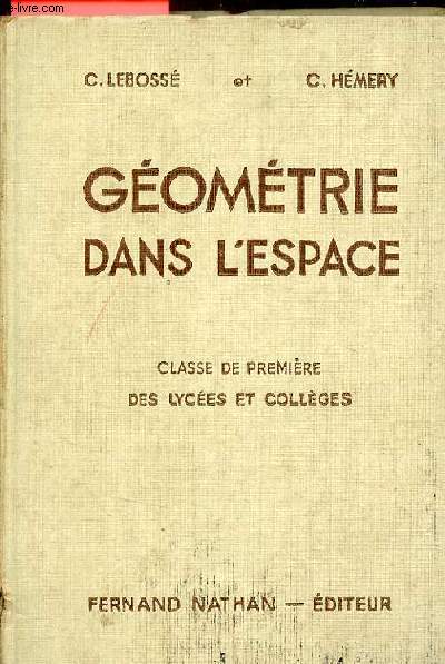 Gomtrie dans l'espace - Classe de premire des lyces et collges - Programme 1947 - Nouvelle dition.