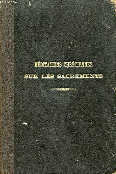 Mditations chrtiennes sur les sacrements suivies de prires et de la liturgie de la sainte cne - Souvenir aux catchumnes.