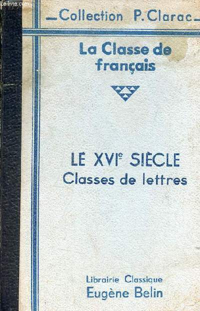 La classe de franais - Le XVIe sicle textes choisis et comments.