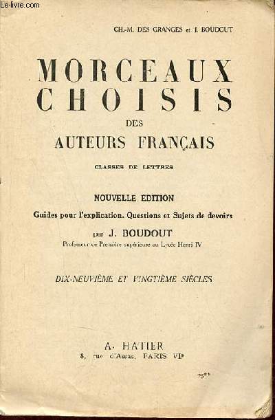 Morceaux choisis des auteurs franais classes de lettres - Nouvelle dition guides pour l'explication questions et sujets de devoirs par J.Boudout - Dix neuvime et vingtime sicles.