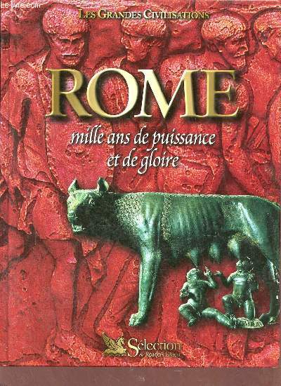 Rome mille ans de puissance et de gloire - Collection les grandes civilisations.