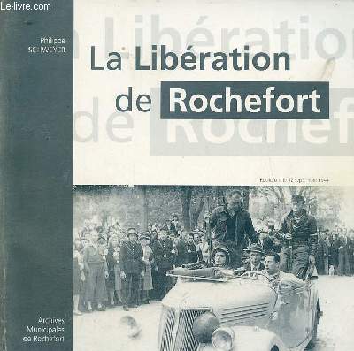 La Libration de Rochefort - 5 septembre-6 octobre 1994 exposition la corderie royale passage des amriques.