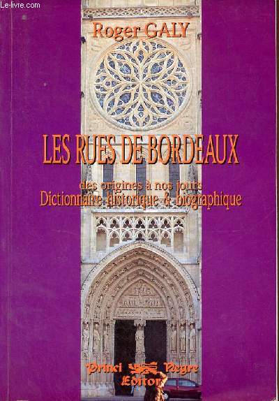 Les rues de Bordeaux des origines  nos jours Dictionnaire historique & biographique.