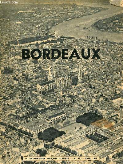 Bordeaux la documentation franaise illustre n76 avril 1953 - Du Port de la Lune au pav des Chartrons - l'universit - la cit moderne - Bordeaux capitale conomique - les minoteries - les raffineries de sucre - les denres d'outre mer etc.