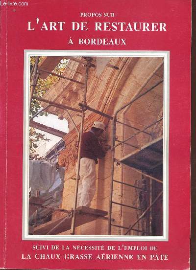 Propos sur l'art de restaurer  Bordeaux suivi de la ncessit de l'emploi de la chaux grasse arienne en pte.