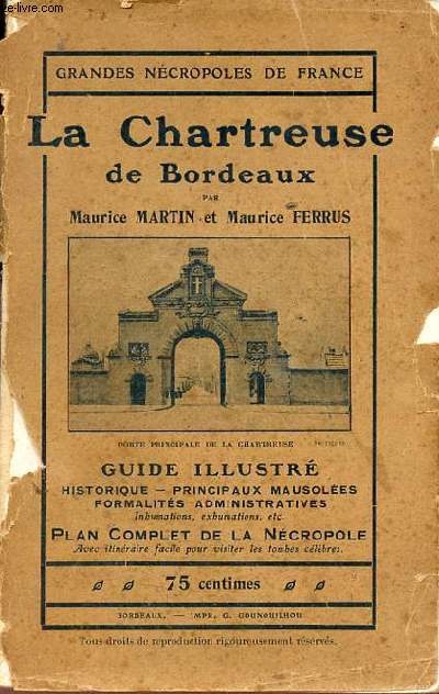 La Chartreuse de Bordeaux - Guide illustré historique,principaux mausolées, formalités administratives + envoi de l'auteur Maurice Martin.
