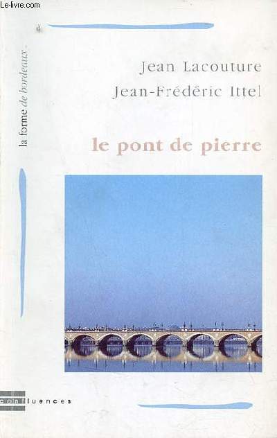 Le pont de pierre - La forme de Bordeaux.