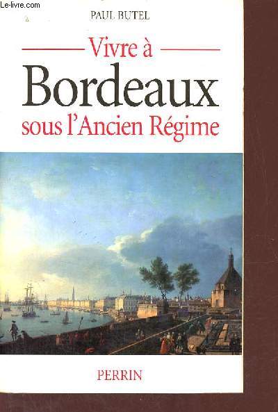 Vivre  Bordeaux sous l'Ancien Rgime.