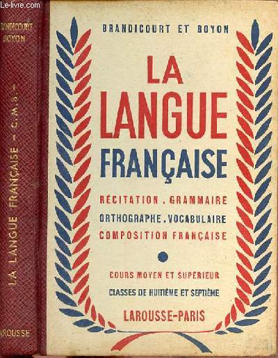 La langue franaise rcitation grammaire orthographe vocabulaire composition franaise - Cours moyen et suprieur classes de huitime et septime certificat d'tudes.