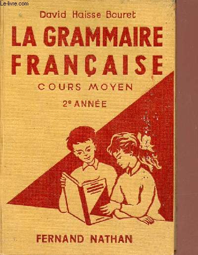 La grammaire franaise cours moyen - La grammaire et la langue, la grammaire et l'orthographe, le vocabulaire, la rdaction - 11e dition.