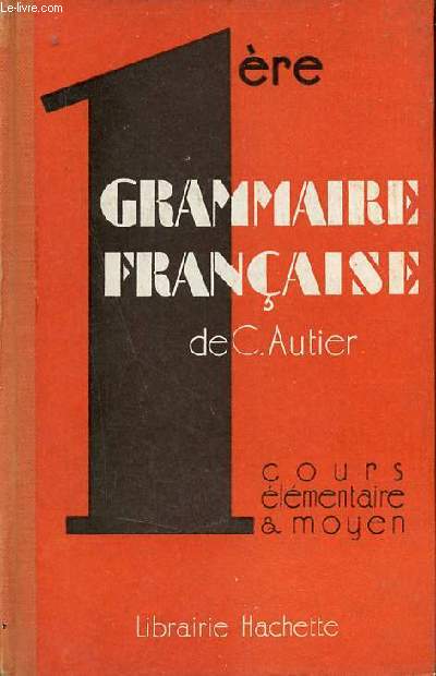 Premire grammaire franaise - Cours lmentaire et moyen 1re anne.