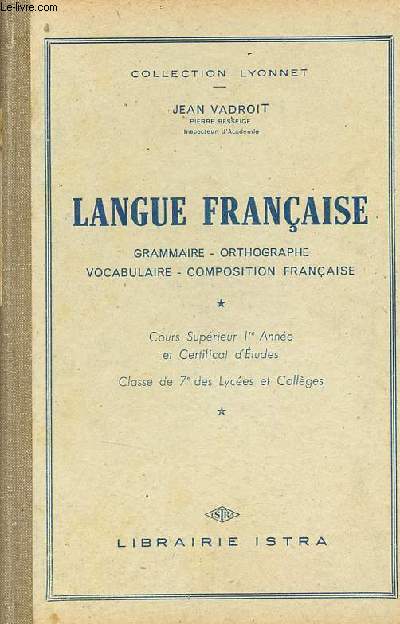 Langue franaise grammaire - orthographe - vocabulaire - composition franaise - Cours suprieur 1re anne et certificat d'tudes classe de 7e des lyces et collges - Collection Lyonnet.