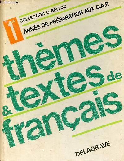 Thmes et Textes de Franais - 1re anne de prparation aux C.A.P. Promotion sociale Formation continue - Collection G.Belloc.