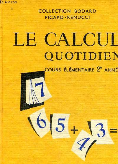 Le calcul quotidien - Cours lmentaire 2e anne ou 9e des lyces et collges - Collection Bodard.