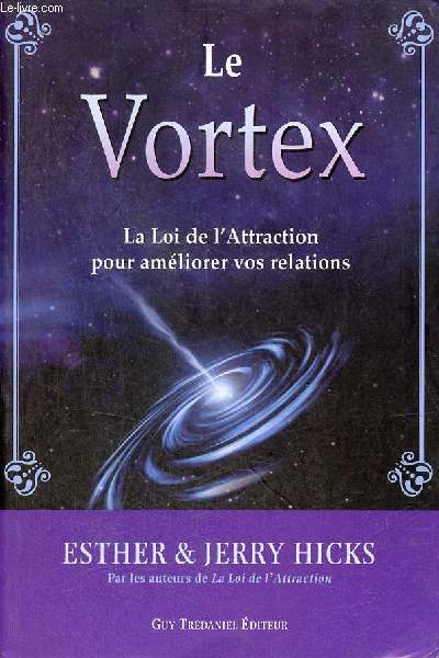 Le Vortex - La loi de l'attraction pour amliorer vos relations.
