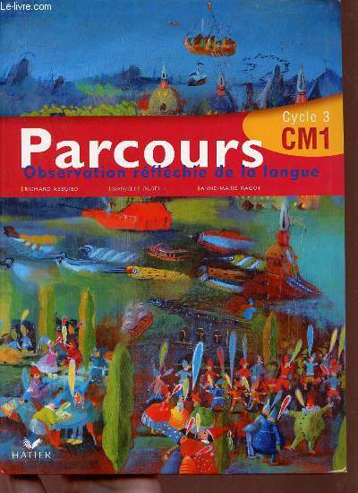 Parcours observation rflchie de la langue Cycle 3 CM1 - Atelier de lecture,grammaire,conjugaison,vocabulaire,pour crire et pour lire.