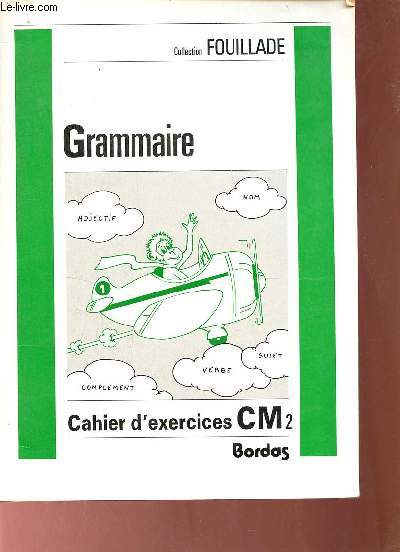 Grammaire - Cahier d'exercices CM2 - Collection Fouillade.