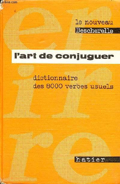Le nouveau Bescherelle - L'art de conjuguer dictionnaire des huit mille verbes usuels - Edition renouvele et mise  jour (42e).