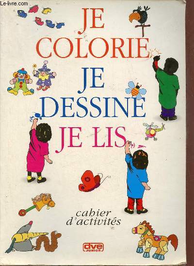 Je colorie je dessine je lis - Cahier d'activits.