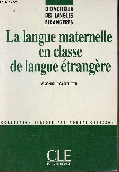 La langue maternelle en classe de langue trangre - Collection didactique des langues trangres.