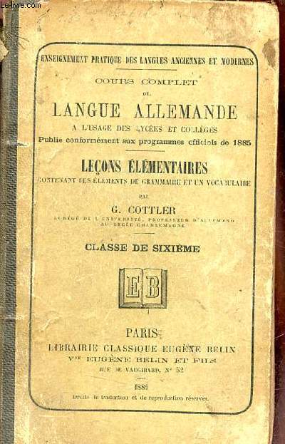 Cours complet de langue allemande  l'usage des lyces et collges - Leons lmentaires contenant des lments de grammaire et un vocabulaire - Classe de sixime.