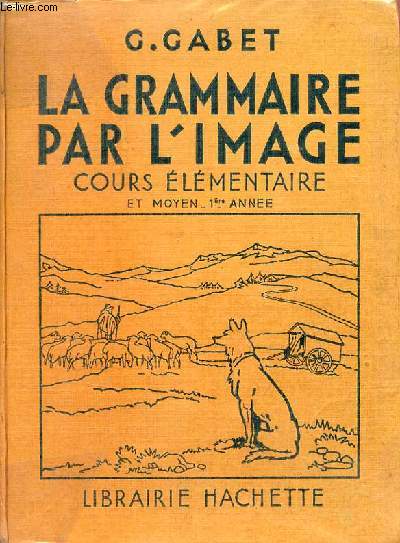 Grammaire franaise par l'image cours lmentaire et cours moyen 1re anne - Grammaire vocabulaire orthographe initiation  l'analyse construction de phrases - 2250 exercices.