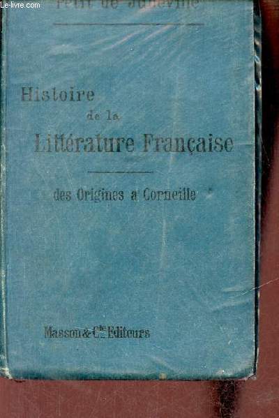 Histoire de la littrature franaise - Tome 1 : Des origines  Corneille - 15e dition augmente pour l'poque contemporaine.