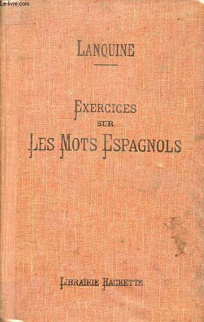 Exercices sur les mots espagnols groups d'aprs le sens de MM.Lanquine et Baro - 7e dition.